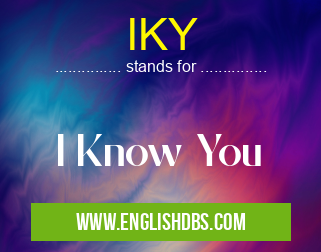 IKY means I Know You IKY