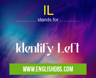 IL means Identify Left IL