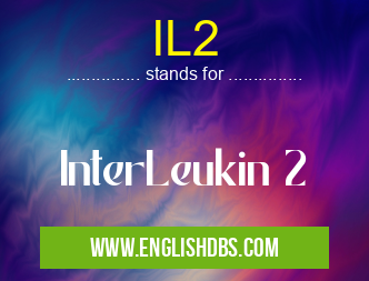 IL2 means InterLeukin 2 IL2