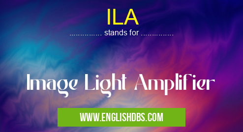 ILA means Image Light Amplifier ILA