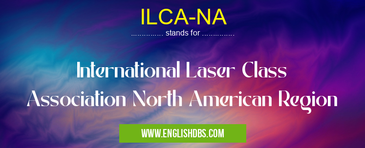 ILCA-NA means International Laser Class Association North American Region ILCA-NA