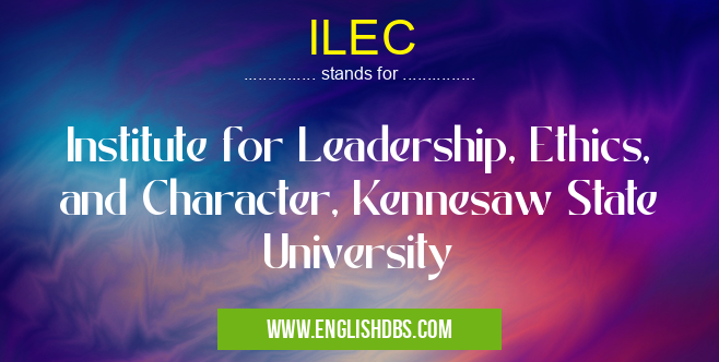 ILEC means Institute for Leadership, Ethics, and Character, Kennesaw State University ILEC
