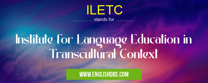 ILETC means Institute for Language Education in Transcultural Context ILETC