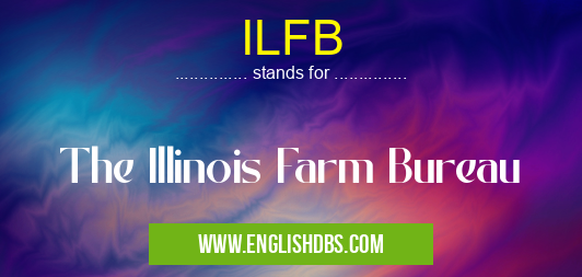 ILFB means The Illinois Farm Bureau ILFB