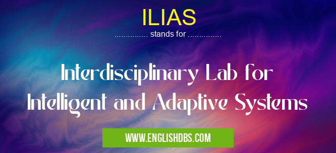 ILIAS means Interdisciplinary Lab for Intelligent and Adaptive Systems ILIAS