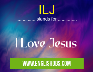 ILJ means I Love Jesus ILJ