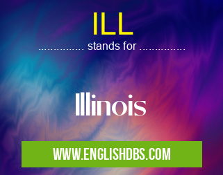 ILL means Illinois ILL