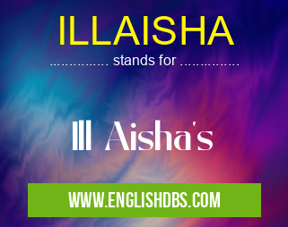 ILLAISHA means Ill Aisha's ILLAISHA