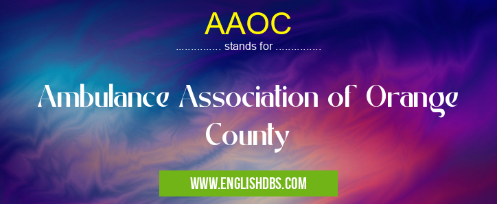 AAOC means Ambulance Association of Orange County AAOC