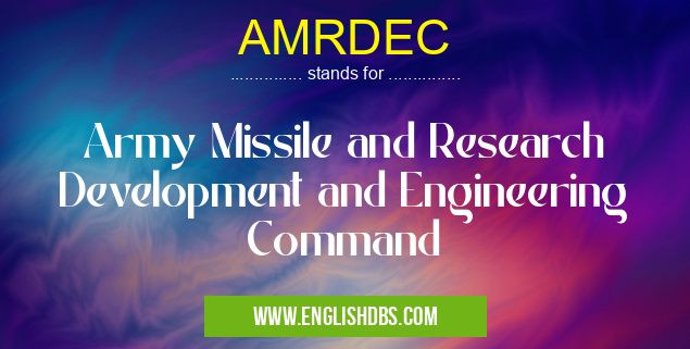 AMRDEC means Army Missile and Research Development and Engineering Command AMRDEC