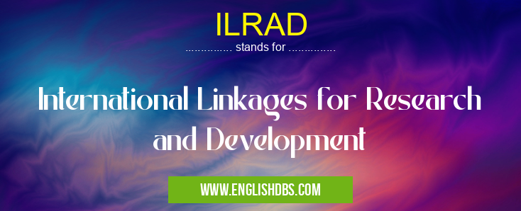 ILRAD means International Linkages for Research and Development ILRAD