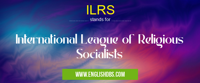 ILRS means International League of Religious Socialists ILRS