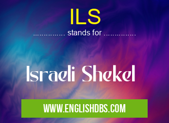 ILS means Israeli Shekel ILS