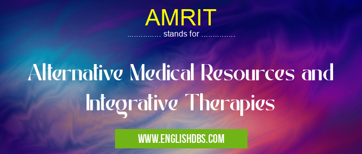 AMRIT means Alternative Medical Resources and Integrative Therapies AMRIT