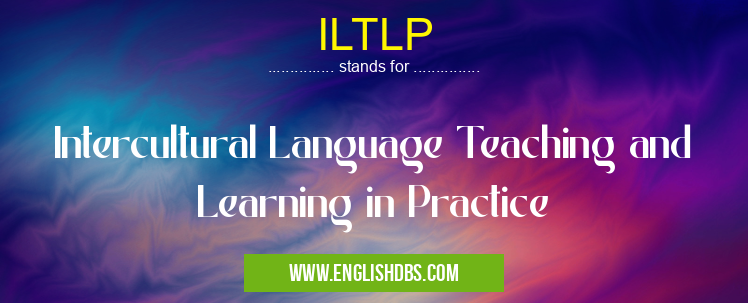 ILTLP means Intercultural Language Teaching and Learning in Practice ILTLP