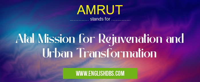 AMRUT means Atal Mission for Rejuvenation and Urban Transformation AMRUT