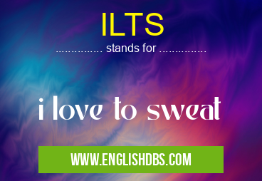 ILTS means i love to sweat ILTS