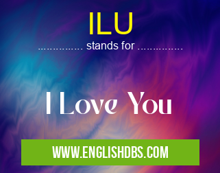 ILU means I Love You ILU