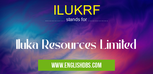 ILUKRF means Iluka Resources Limited ILUKRF