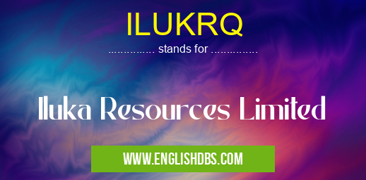ILUKRQ means Iluka Resources Limited ILUKRQ