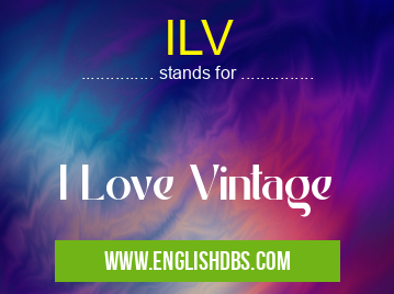 ILV means I Love Vintage ILV