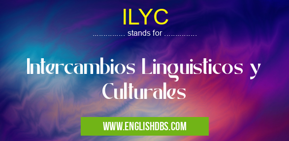 ILYC means Intercambios Linguisticos y Culturales ILYC