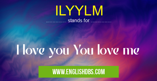 ILYYLM means I love you You love me ILYYLM