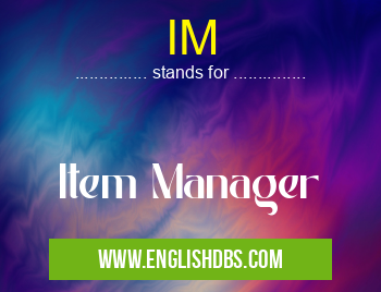 IM means Item Manager IM