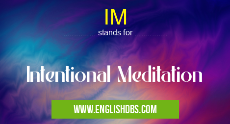 IM means Intentional Meditation IM
