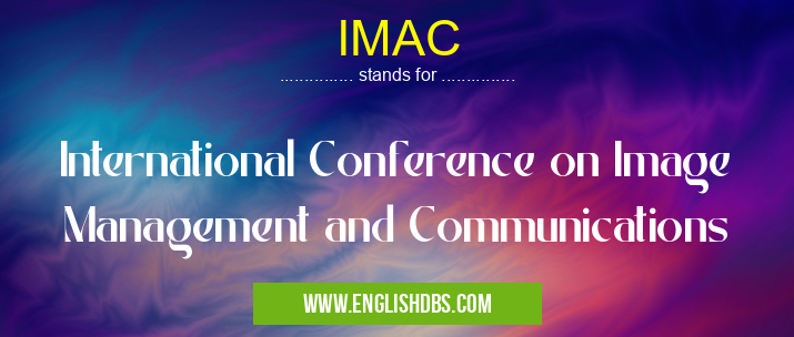 IMAC means International Conference on Image Management and Communications IMAC