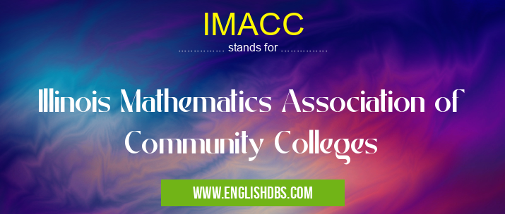 IMACC means Illinois Mathematics Association of Community Colleges IMACC