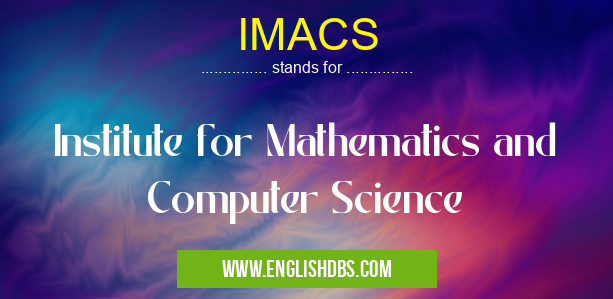 IMACS means Institute for Mathematics and Computer Science IMACS