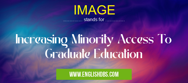 IMAGE means Increasing Minority Access To Graduate Education IMAGE