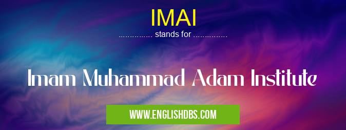 IMAI means Imam Muhammad Adam Institute IMAI