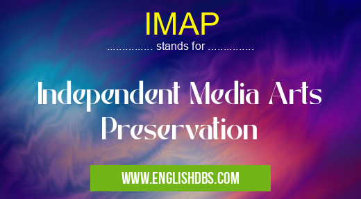 IMAP means Independent Media Arts Preservation IMAP