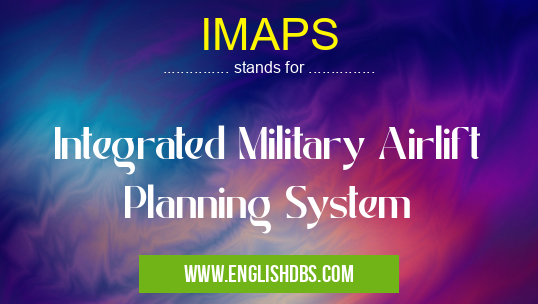 IMAPS means Integrated Military Airlift Planning System IMAPS