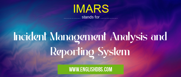 IMARS means Incident Management Analysis and Reporting System IMARS