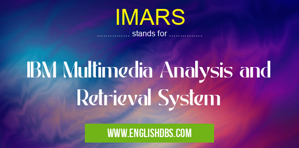 IMARS means IBM Multimedia Analysis and Retrieval System IMARS