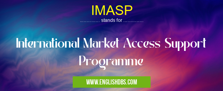 IMASP means International Market Access Support Programme IMASP