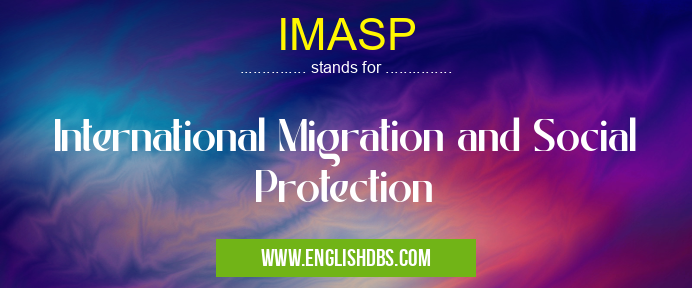 IMASP means International Migration and Social Protection IMASP