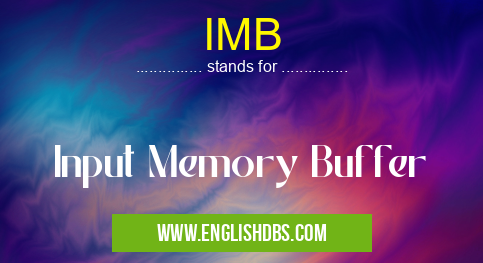 IMB means Input Memory Buffer IMB