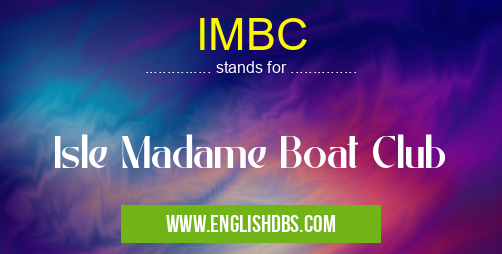 IMBC means Isle Madame Boat Club IMBC