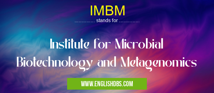 IMBM means Institute for Microbial Biotechnology and Metagenomics IMBM