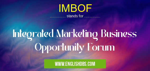IMBOF means Integrated Marketing Business Opportunity Forum IMBOF