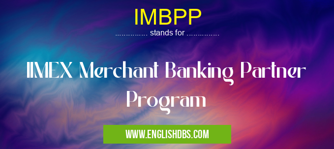 IMBPP means IIMEX Merchant Banking Partner Program IMBPP
