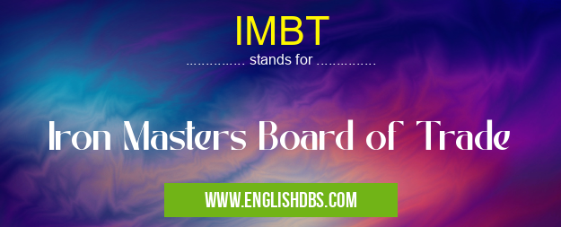 IMBT means Iron Masters Board of Trade IMBT