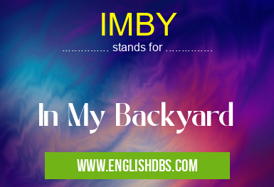 IMBY means In My Backyard IMBY