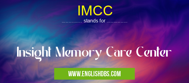 IMCC means Insight Memory Care Center IMCC