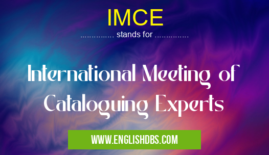 IMCE means International Meeting of Cataloguing Experts IMCE