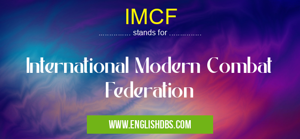 IMCF means International Modern Combat Federation IMCF